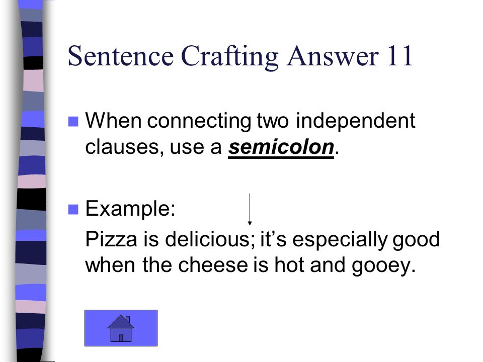 Sentence Crafting Answer 11 When connecting two independent clauses, use a semicolon.