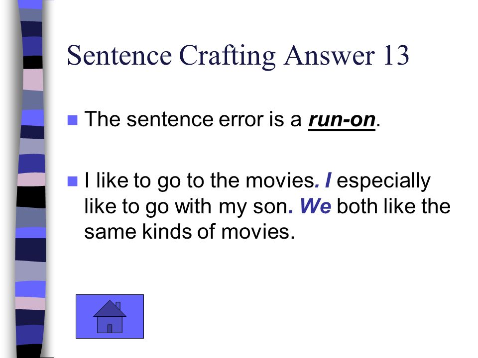 Sentence Crafting Answer 13 The sentence error is a run-on.