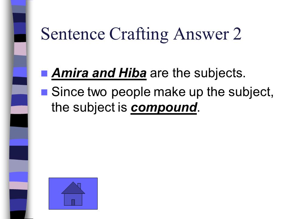 Sentence Crafting Answer 2 Amira and Hiba are the subjects.