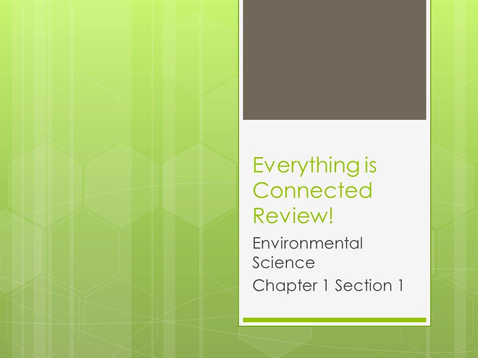 Everything is Connected Review! Environmental Science Chapter 1 Section 1