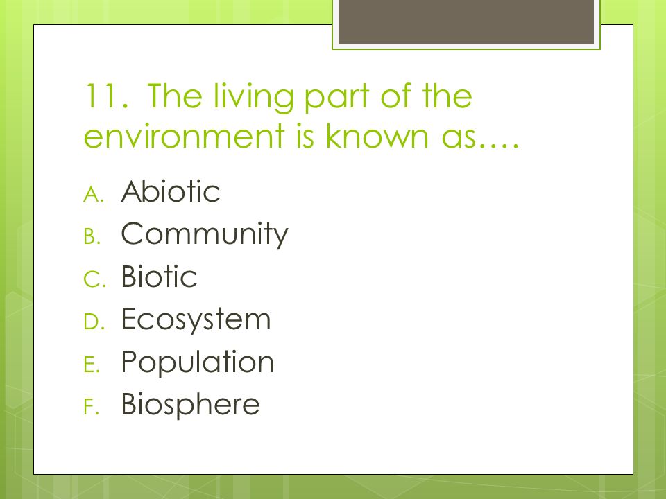11. The living part of the environment is known as….