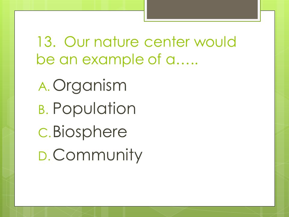 13. Our nature center would be an example of a…..