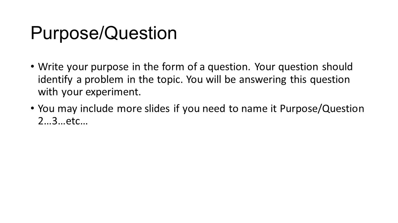 Purpose/Question Write your purpose in the form of a question.