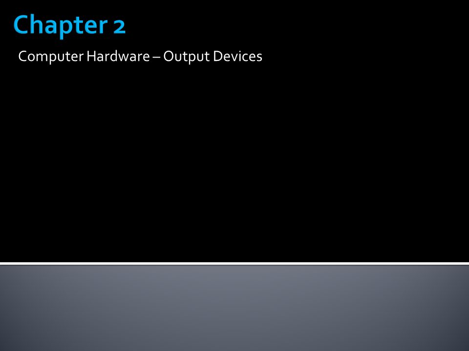 computer hardware output devices output is data that has been data that has been processed into a useful form
