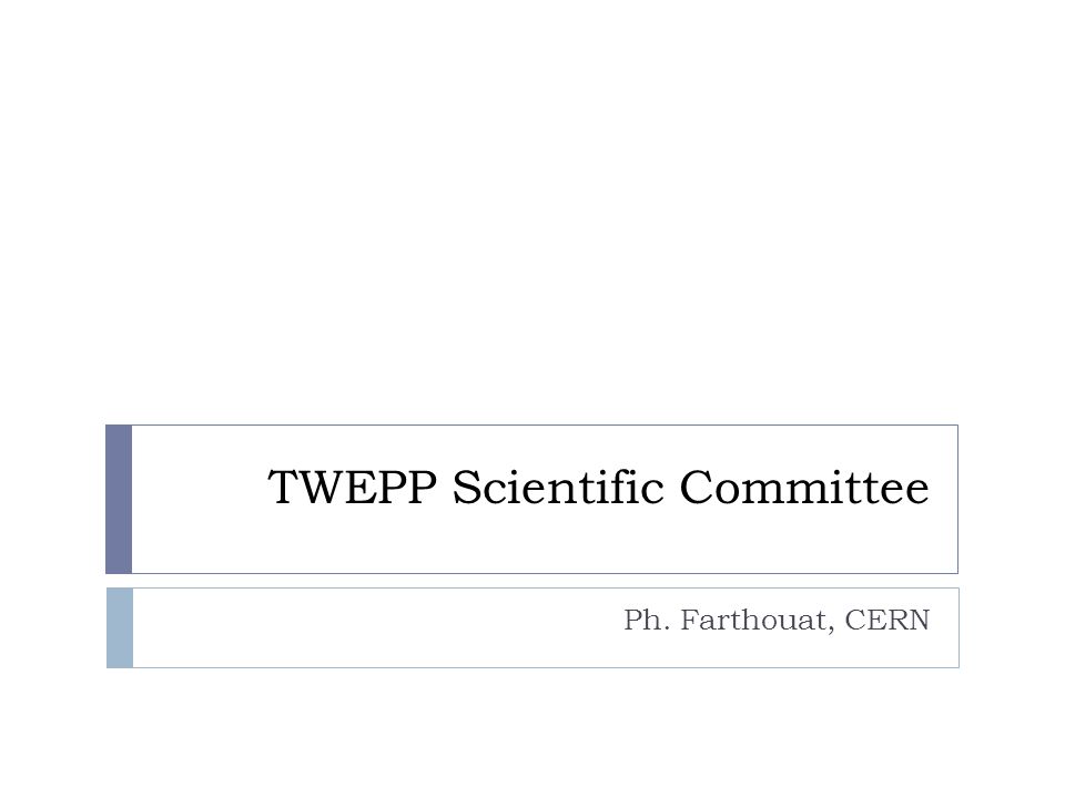 TWEPP Scientific Committee Ph. Farthouat, CERN