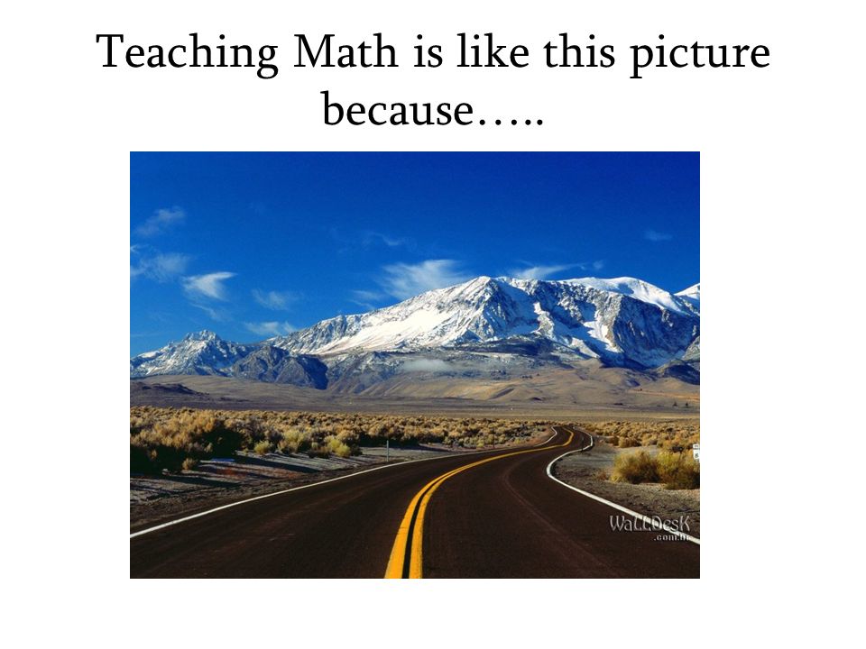 Teaching Math is like this picture because…..