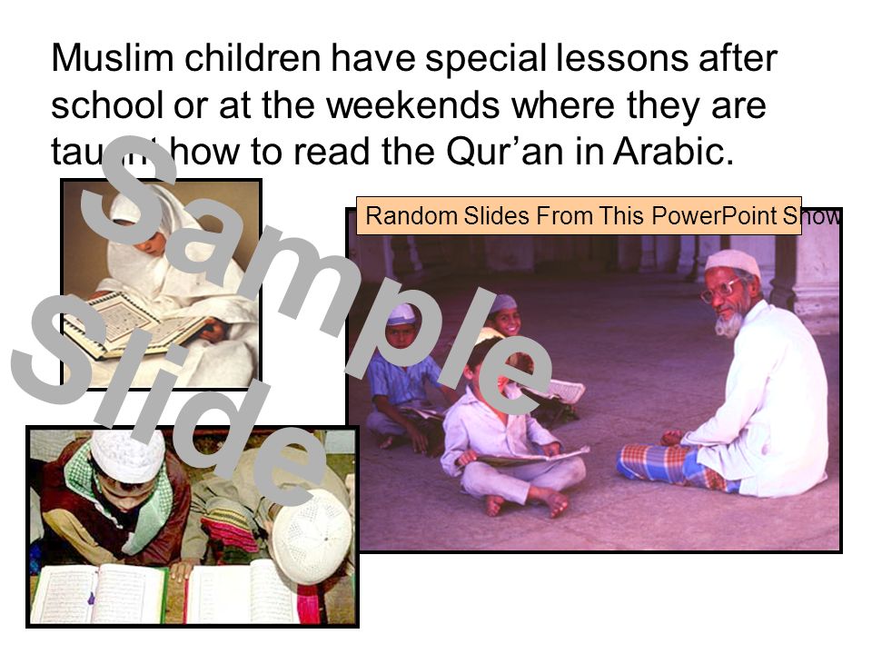Muslim children have special lessons after school or at the weekends where they are taught how to read the Qur’an in Arabic.
