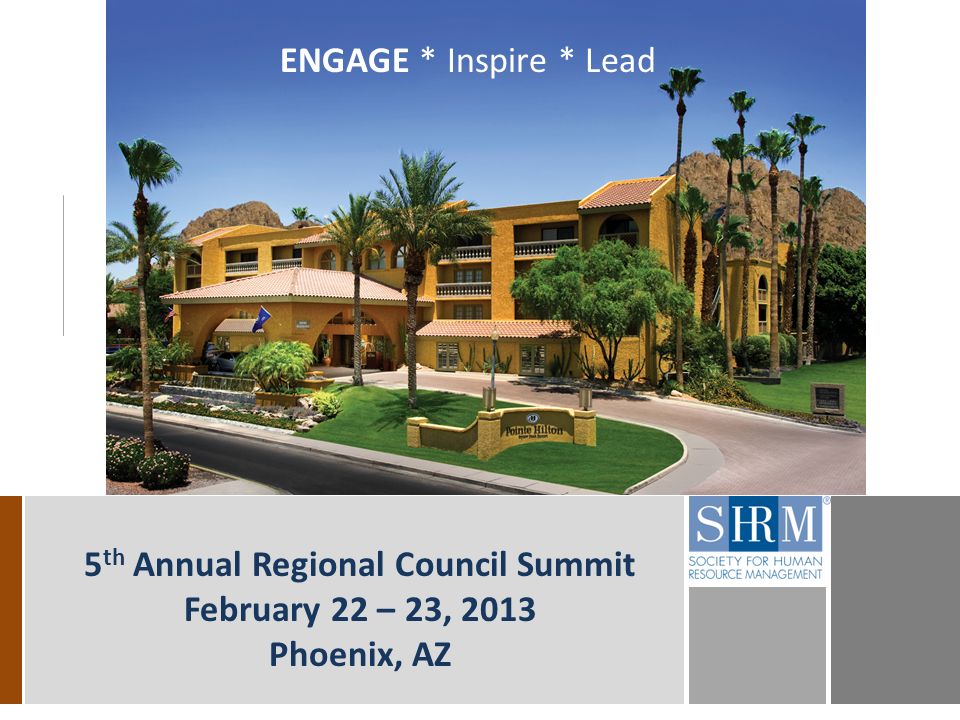 5 th Annual Regional Council Summit February 22 – 23, 2013 Phoenix, AZ ENGAGE * Inspire * Lead