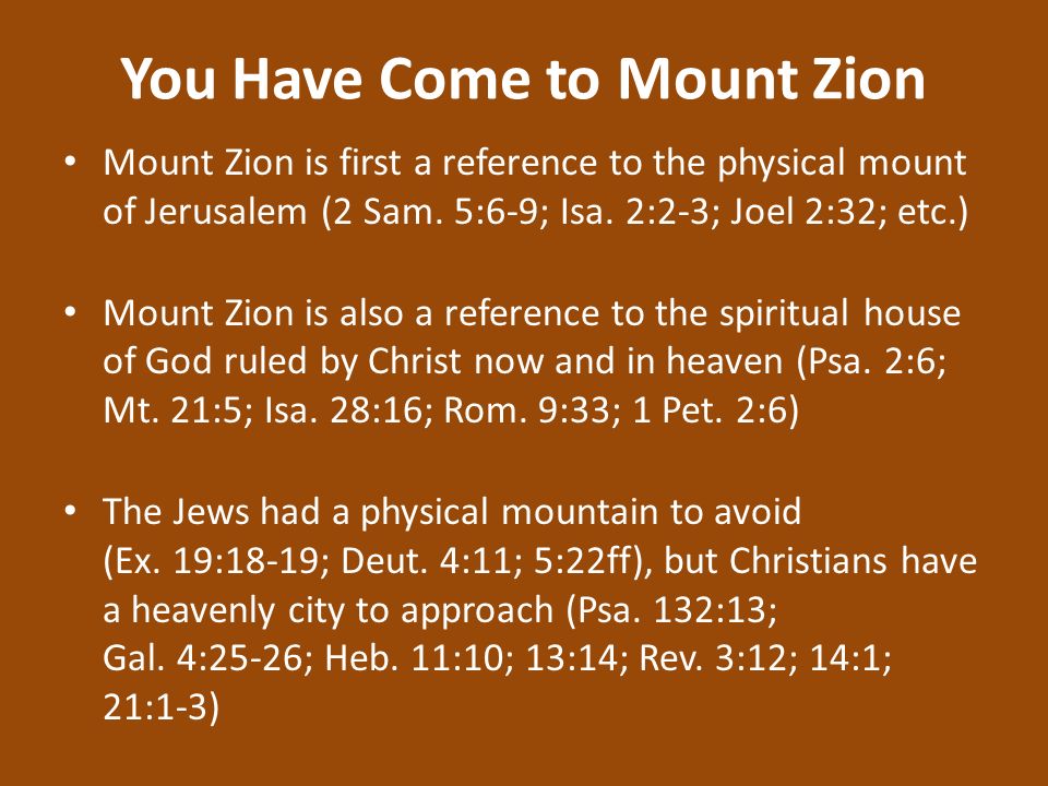 You Have Come to Mount Zion Mount Zion is first a reference to the physical mount of Jerusalem (2 Sam.