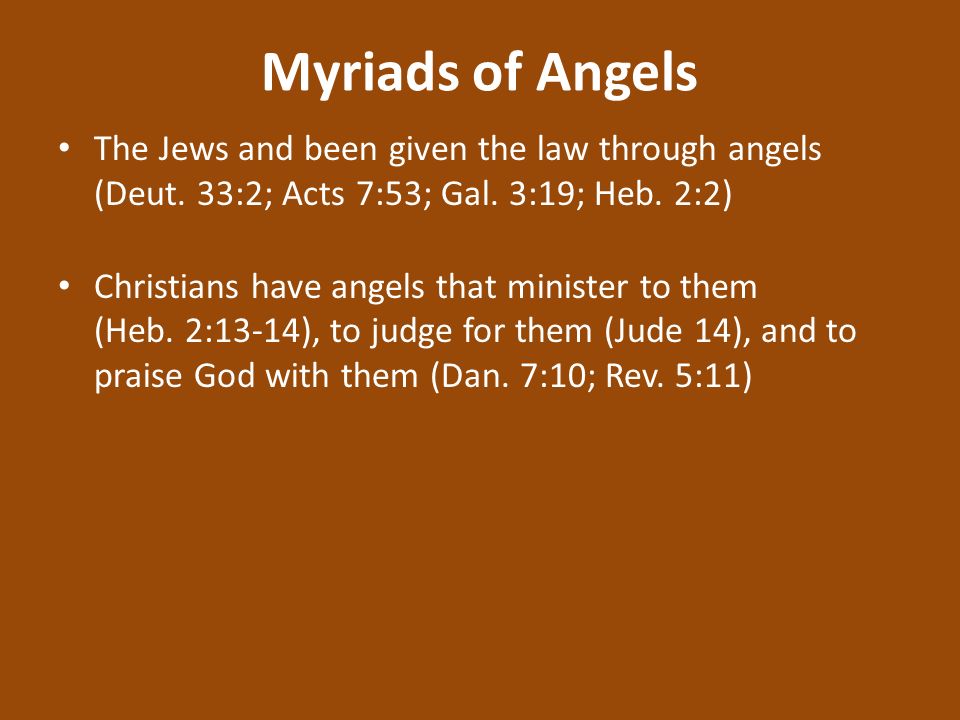 Myriads of Angels The Jews and been given the law through angels (Deut.