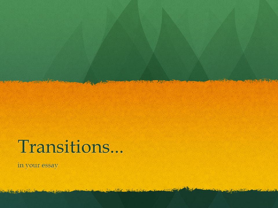 Transitions... in your essay