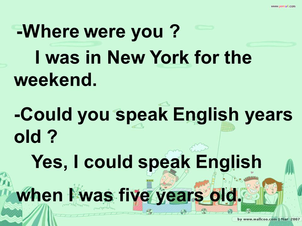 -Where were you . -Could you speak English years old .
