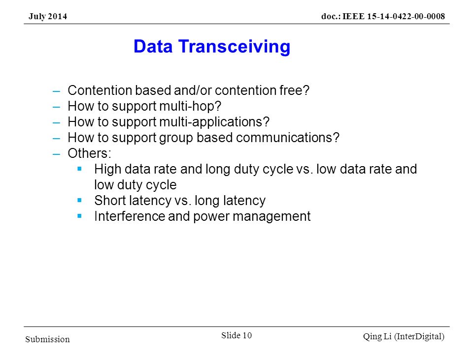 Submission Qing Li (InterDigital) July 2014doc.: IEEE Slide 10 Data Transceiving –Contention based and/or contention free.