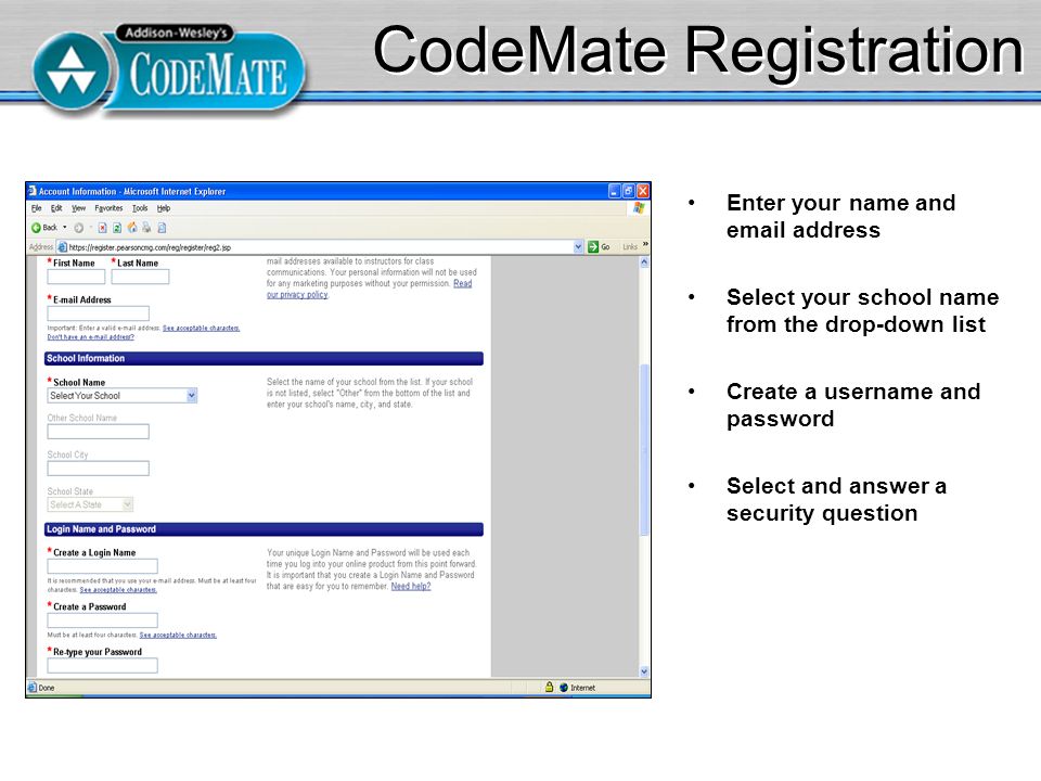 CodeMate Registration Enter your name and  address Select your school name from the drop-down list Create a username and password Select and answer a security question