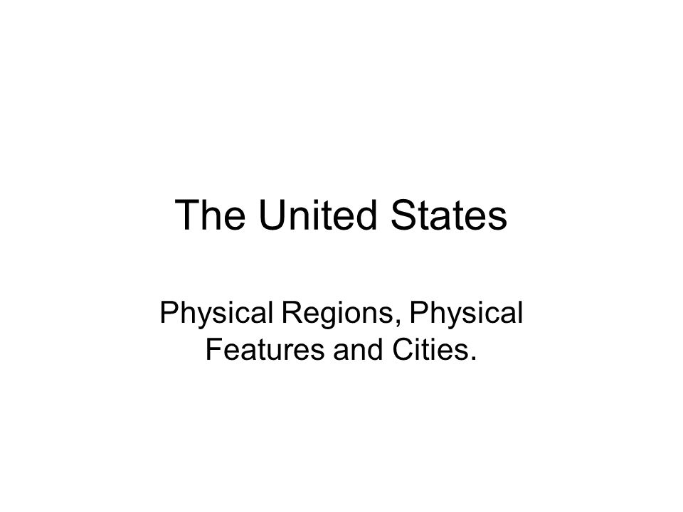 The United States Physical Regions, Physical Features and Cities.