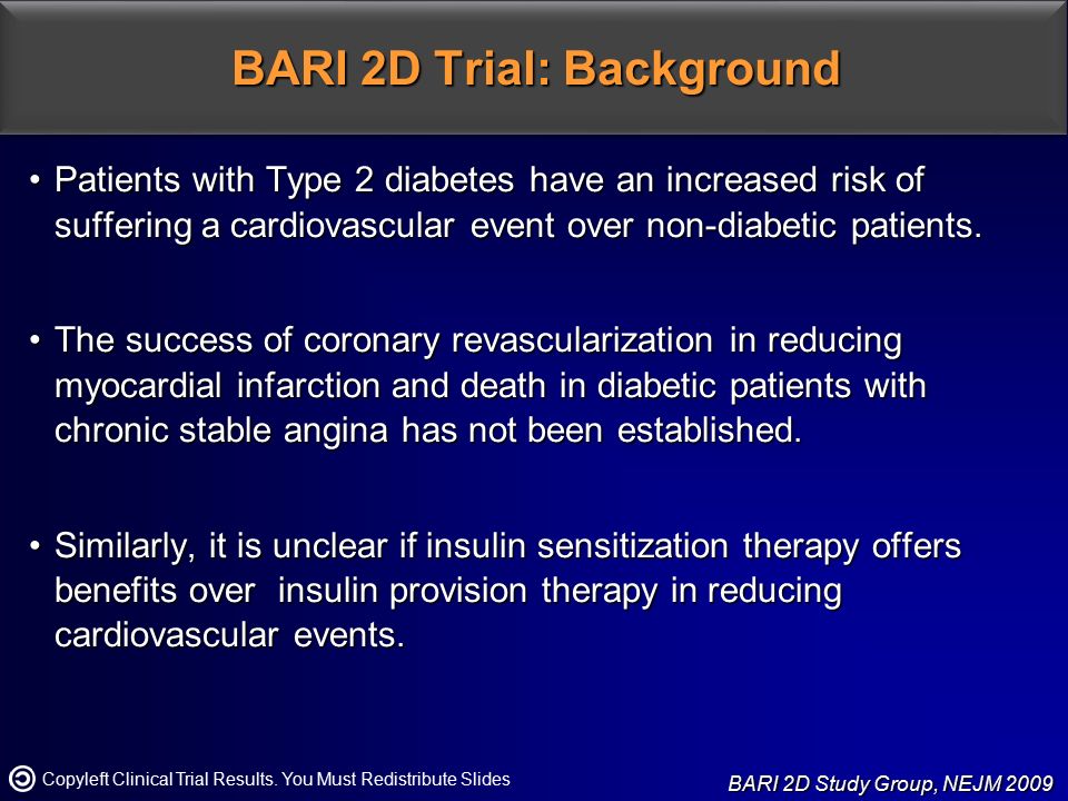 BARI 2D Trial: Background Patients with Type 2 diabetes have an increased risk of suffering a cardiovascular event over non-diabetic patients.Patients with Type 2 diabetes have an increased risk of suffering a cardiovascular event over non-diabetic patients.
