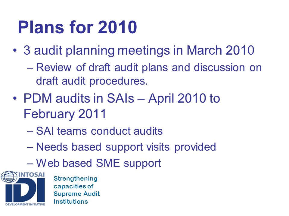Strengthening capacities of Supreme Audit Institutions Plans for audit planning meetings in March 2010 –Review of draft audit plans and discussion on draft audit procedures.