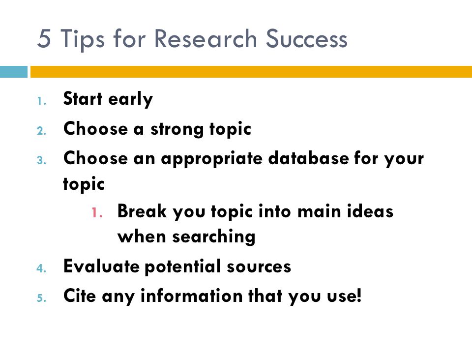 5 Tips for Research Success 1. Start early 2. Choose a strong topic 3.