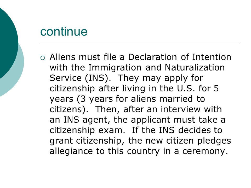continue  Aliens must file a Declaration of Intention with the Immigration and Naturalization Service (INS).
