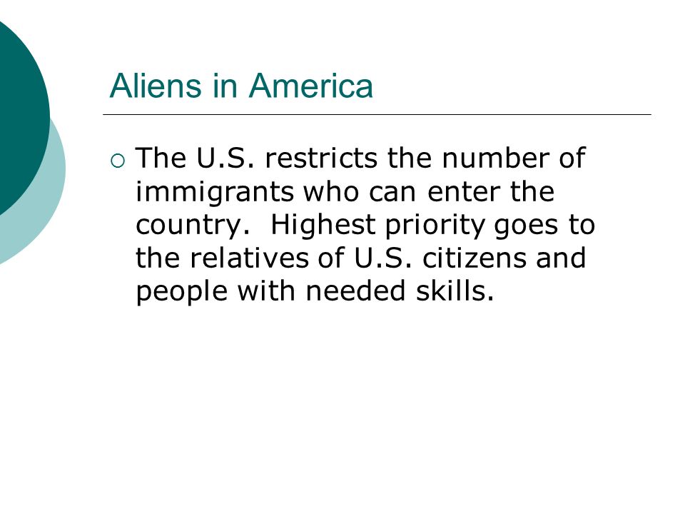 Aliens in America  The U.S. restricts the number of immigrants who can enter the country.