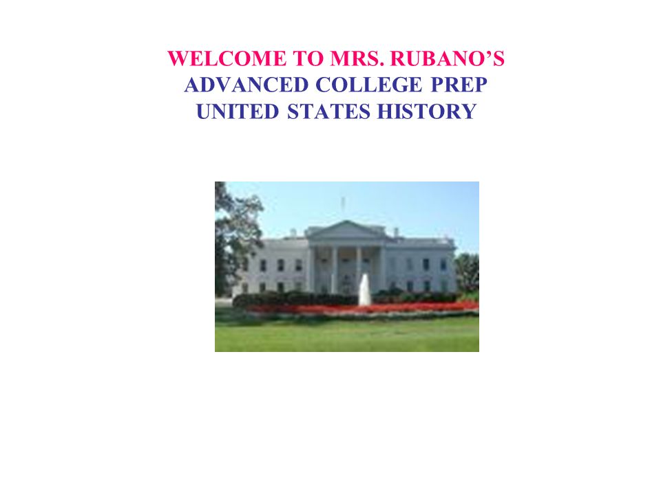 WELCOME TO MRS. RUBANO’S ADVANCED COLLEGE PREP UNITED STATES HISTORY