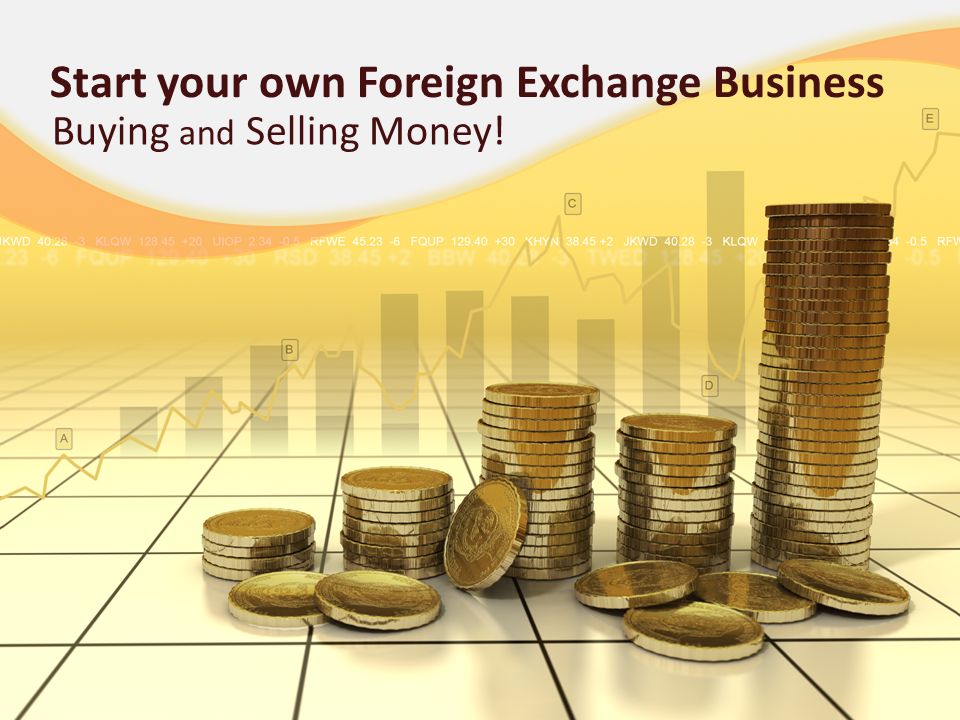 Start your own Foreign Exchange Business Buying and Selling Money!