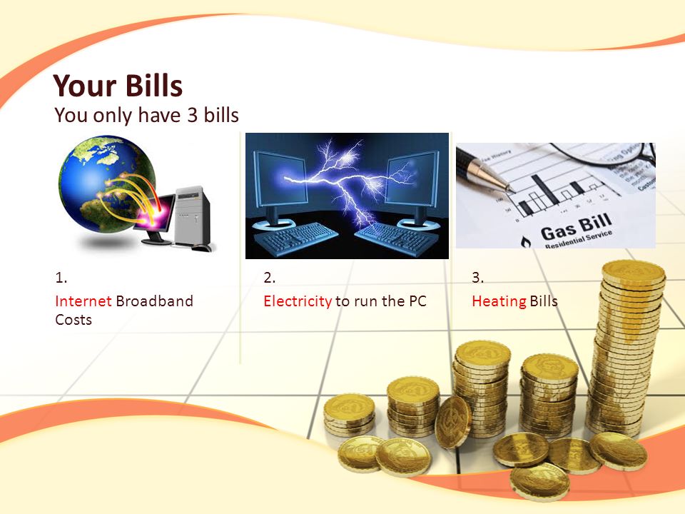 Your Bills You only have 3 bills 1. Internet Broadband Costs 2.