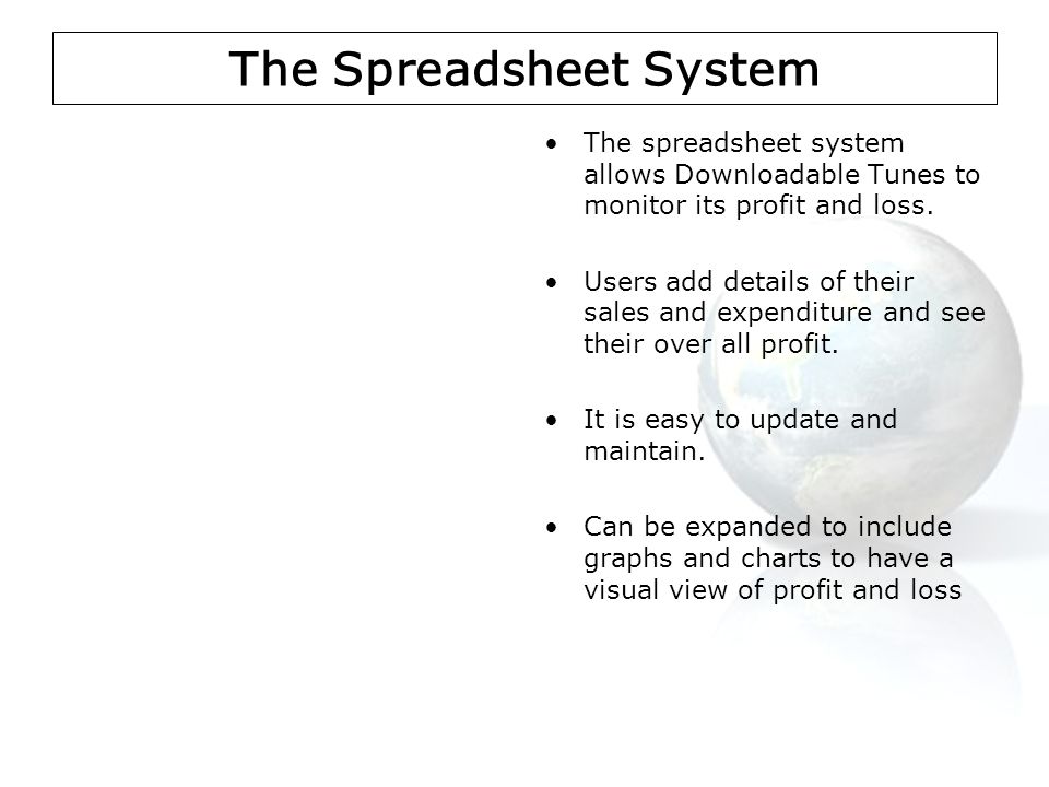 The Spreadsheet System The spreadsheet system allows Downloadable Tunes to monitor its profit and loss.