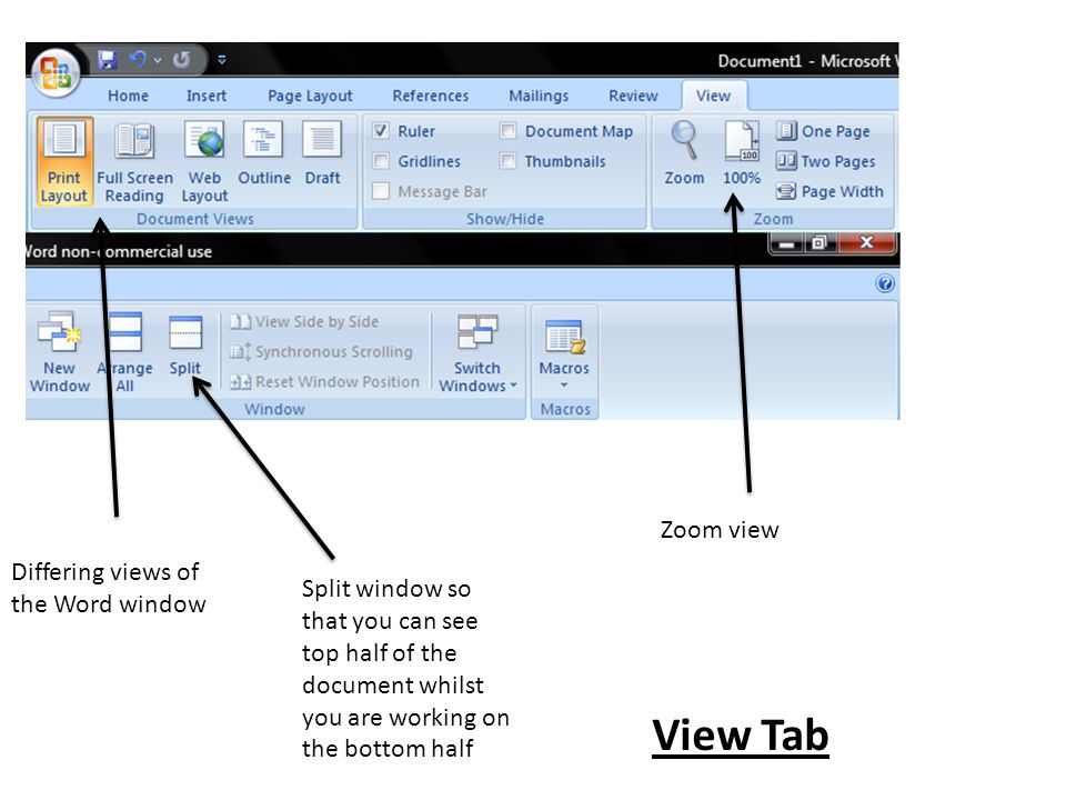 Differing views of the Word window Split window so that you can see top half of the document whilst you are working on the bottom half Zoom view View Tab