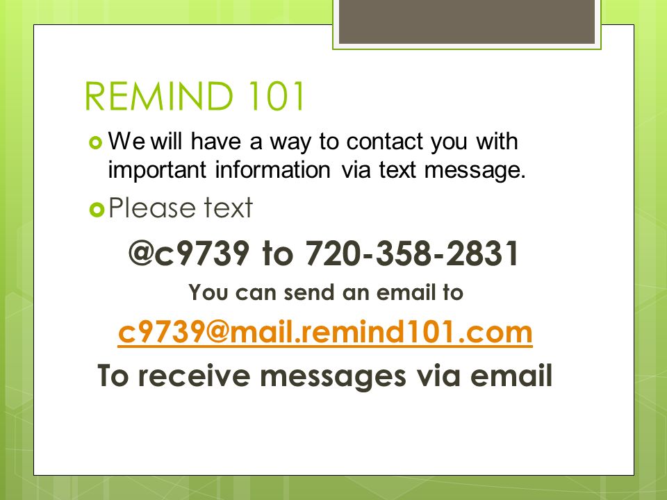 REMIND 101  We will have a way to contact you with important information via text message.