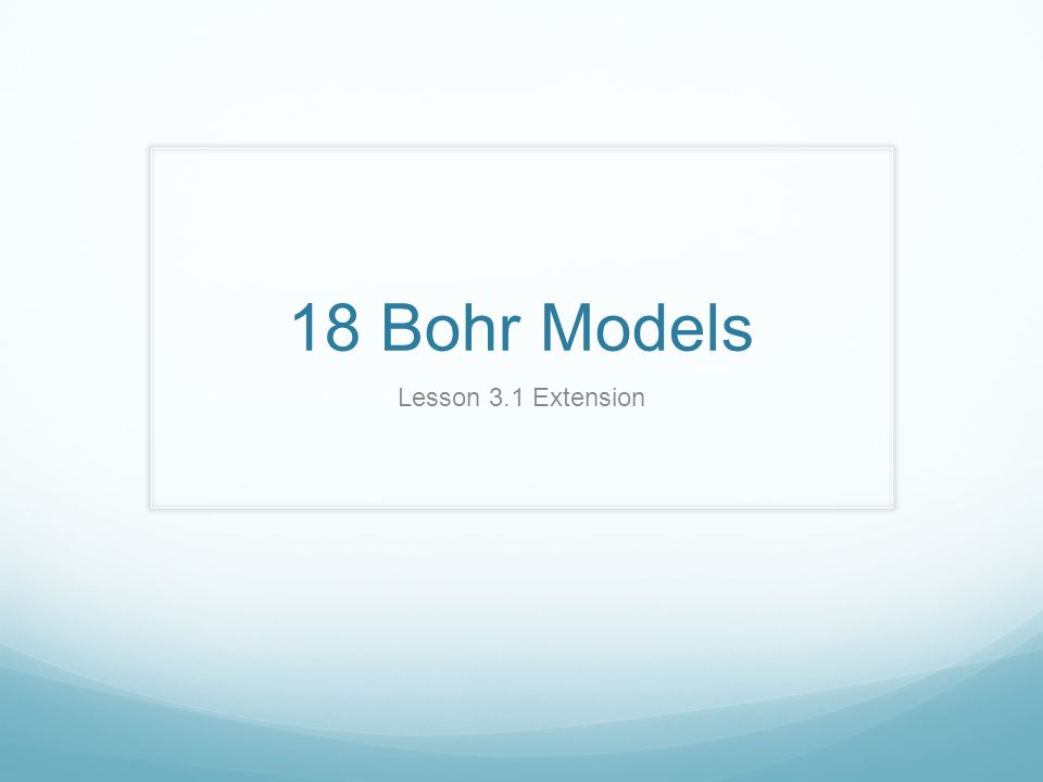 18 Bohr Models Lesson 3.1 Extension