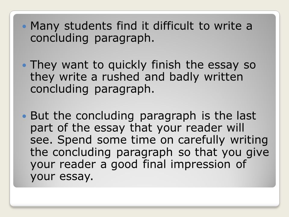 Many students find it difficult to write a concluding paragraph.