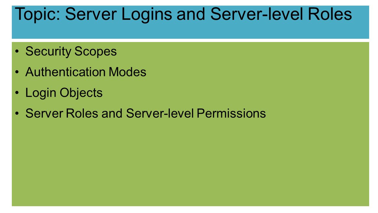 Security Scopes Authentication Modes Login Objects Server Roles and Server-level Permissions