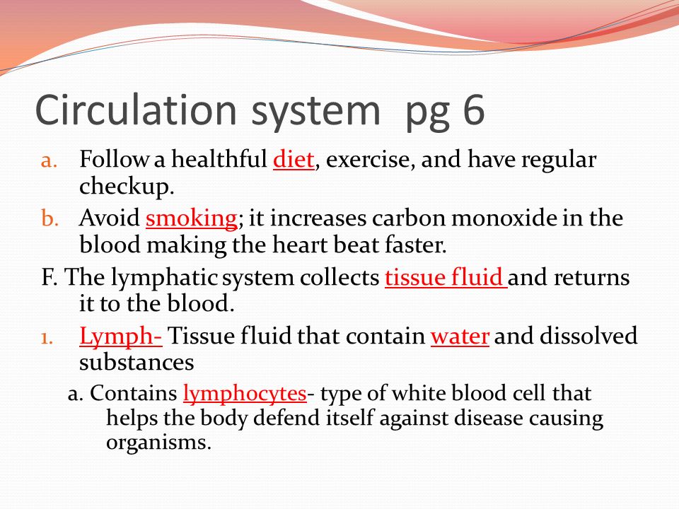Circulation system pg 6 a. Follow a healthful diet, exercise, and have regular checkup.
