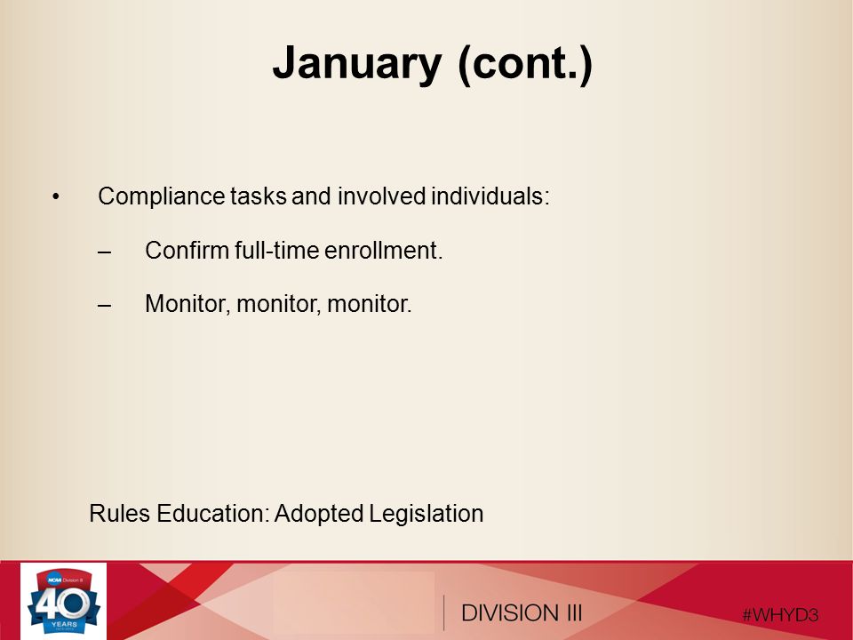 January (cont.) Compliance tasks and involved individuals: –Confirm full-time enrollment.