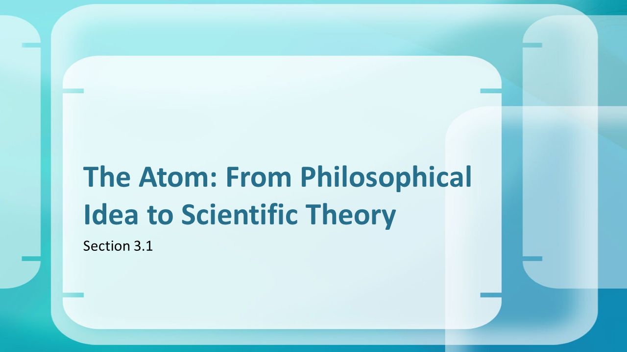Section 3.1 The Atom: From Philosophical Idea to Scientific Theory