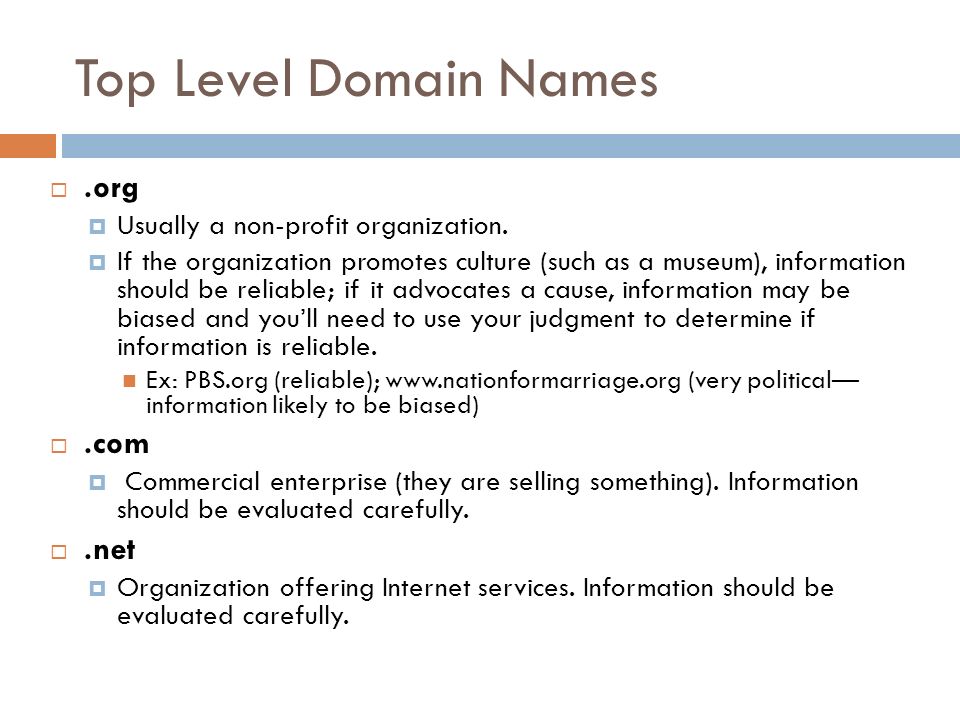 Top Level Domain Names .org  Usually a non-profit organization.