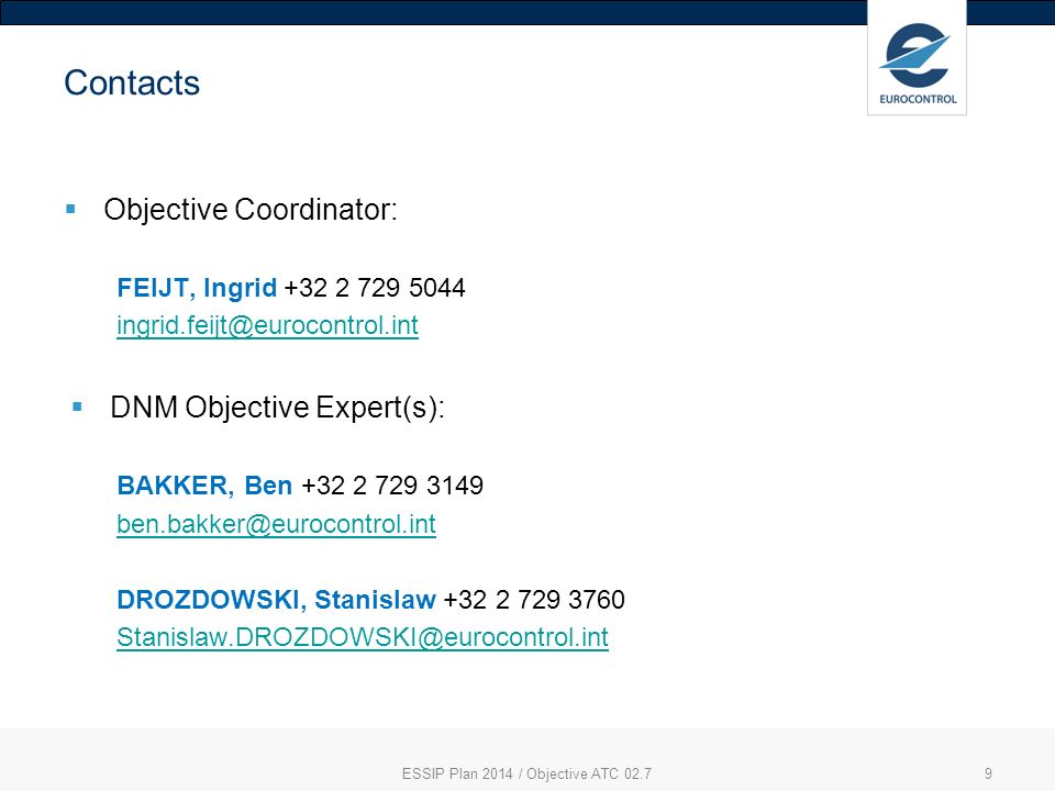 Contacts  Objective Coordinator: FEIJT, Ingrid  DNM Objective Expert(s): BAKKER, Ben DROZDOWSKI, Stanislaw ESSIP Plan 2014 / Objective ATC 02.79