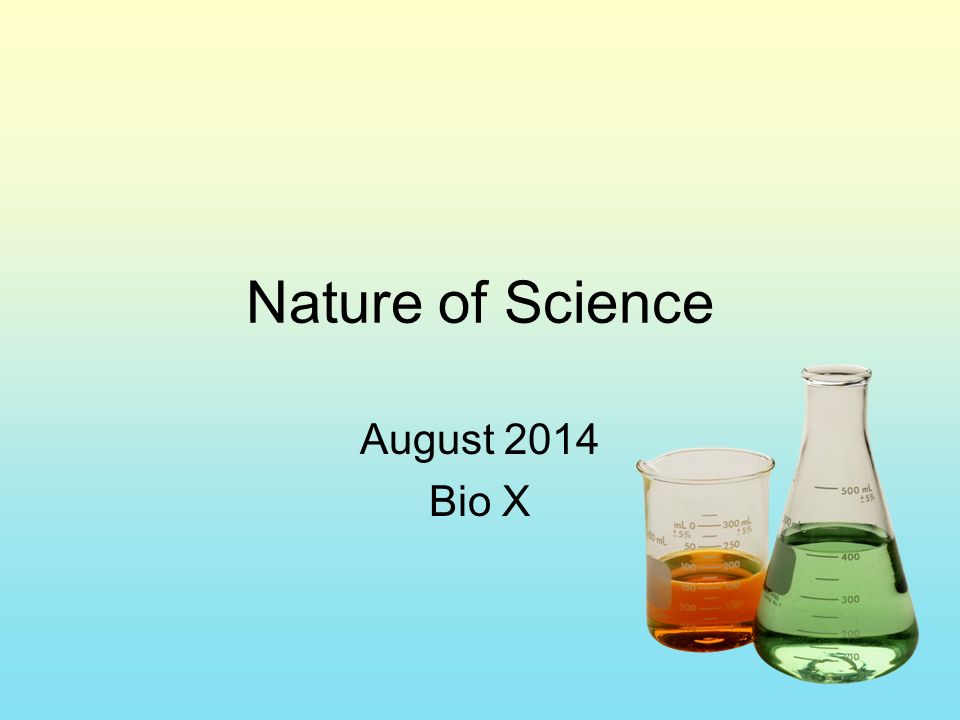 Nature of Science August 2014 Bio X