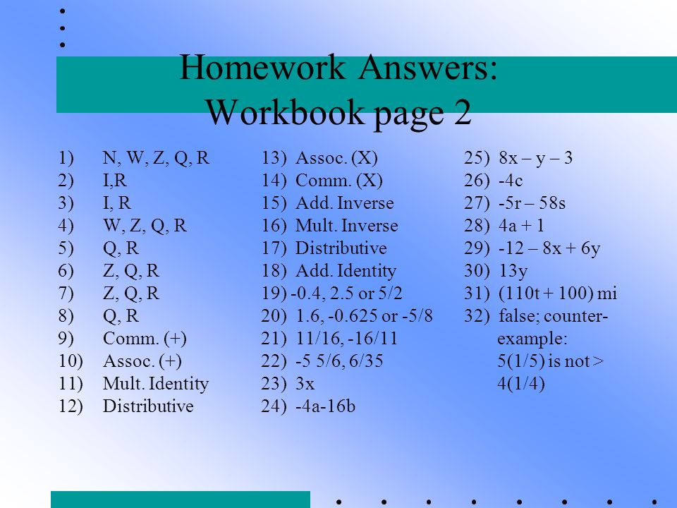 Homework Answers: Workbook page 2 1)N, W, Z, Q, R13) Assoc.