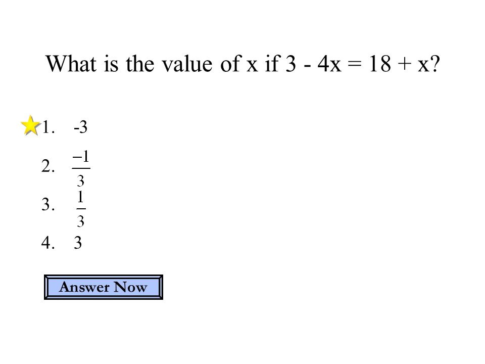 What is the value of x if 3 - 4x = 18 + x Answer Now