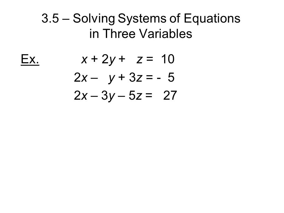 3.5 – Solving Systems of Equations in Three Variables Ex.