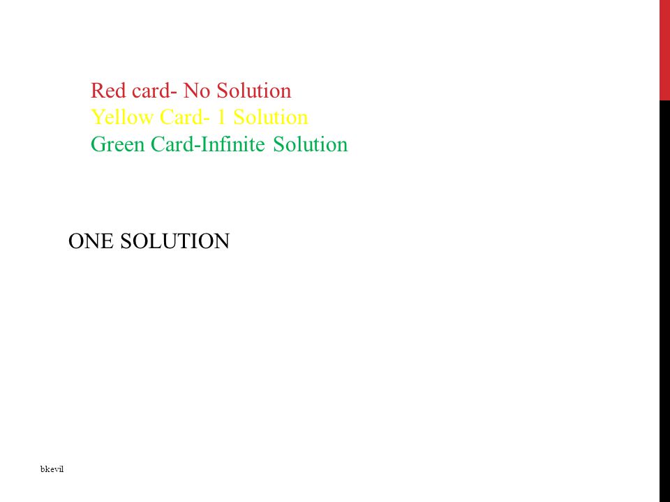 bkevil Red card- No Solution Yellow Card- 1 Solution Green Card-Infinite Solution ONE SOLUTION