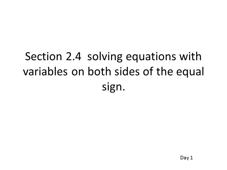 Section 2.4 solving equations with variables on both sides of the equal sign. Day 1