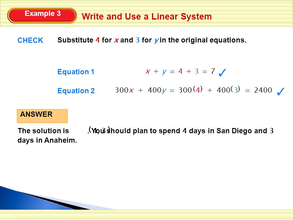Write and Use a Linear System Example 3 CHECK Substitute 4 for x and 3 for y in the original equations.