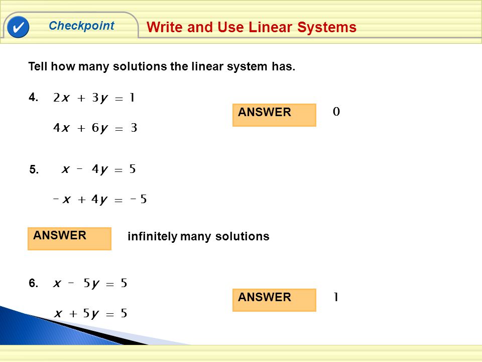 Tell how many solutions the linear system has. Checkpoint ANSWER 0 Write and Use Linear Systems 5.