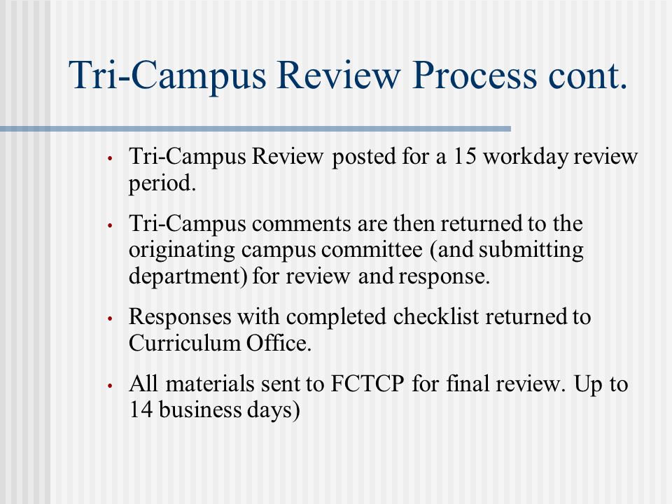 Tri-Campus Review Process cont. Tri-Campus Review posted for a 15 workday review period.