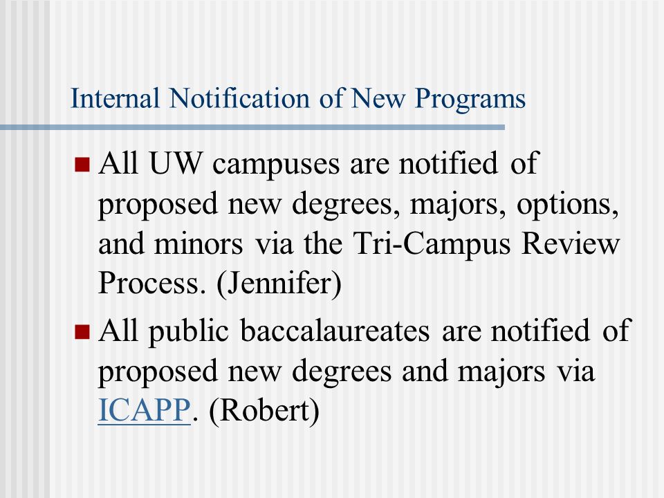 Internal Notification of New Programs All UW campuses are notified of proposed new degrees, majors, options, and minors via the Tri-Campus Review Process.