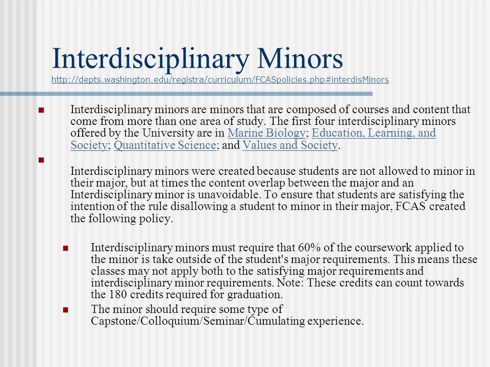 Interdisciplinary Minors     Interdisciplinary minors are minors that are composed of courses and content that come from more than one area of study.