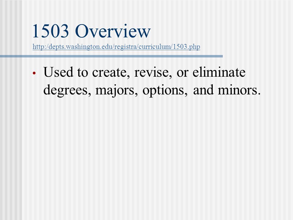 1503 Overview   Used to create, revise, or eliminate degrees, majors, options, and minors.